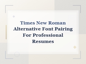 Best Google Fonts Alternatives to Times New Roman for Professional Resume Pairings