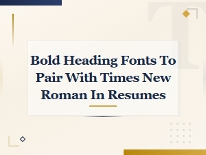 Bold Heading Fonts to Pair with Times New Roman in Resumes