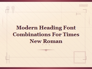 Modern Heading Font Combinations That Pair Perfectly with Times New Roman