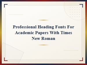 Professional Heading Fonts to Pair with Times New Roman for Academic Papers