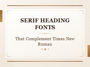 Best Serif Heading Fonts to Pair with Times New Roman