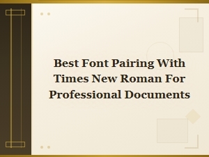 Best Font Pairing with Times New Roman for Professional Documents