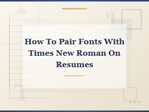 Best Font Pairings with Times New Roman for Resumes