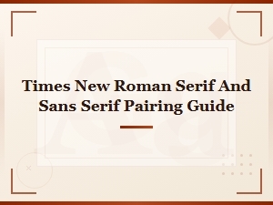 Times New Roman Serif and Sans Serif Font Pairing Guide for Professional Documents