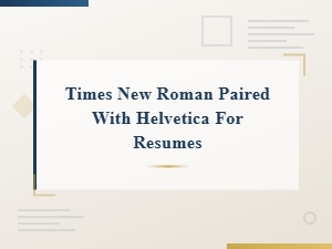 Times New Roman and Helvetica: a Classic Resume Pairing