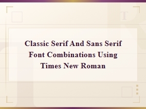 Classic Serif and Sans Serif Font Combinations Using Times New Roman